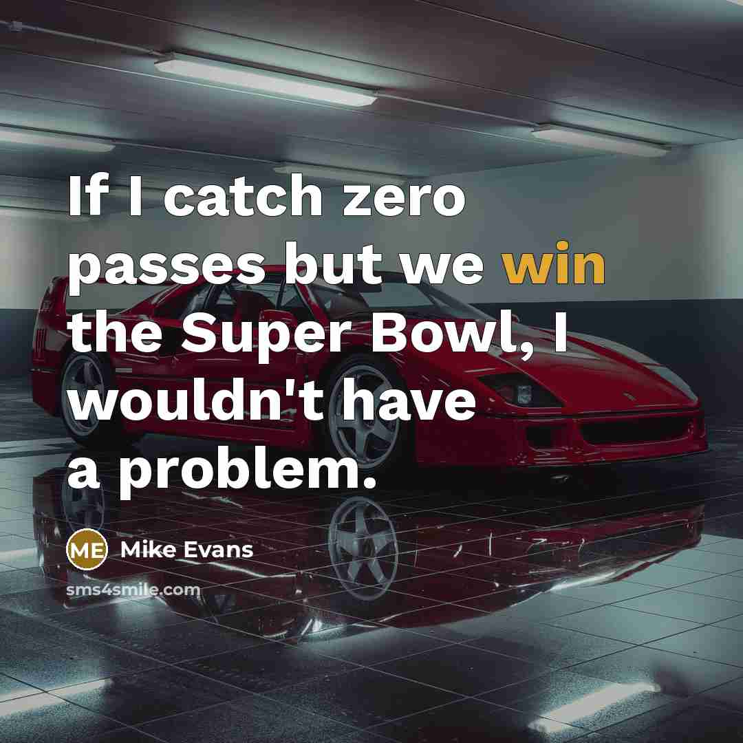 “If I catch zero passes but we win the Super…” quote by Mike Evans