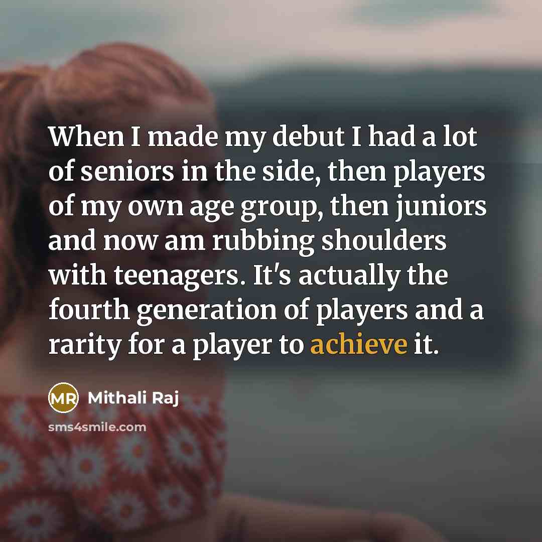 “When I made my debut I had a lot of…” quote by Mithali Raj
