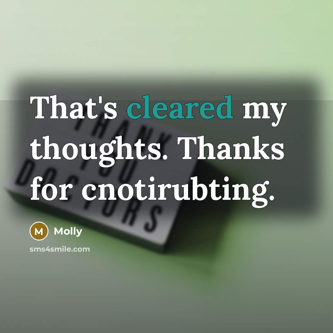 “That's cleared my thoughts. Thanks for cnotirubting.” quote by Molly