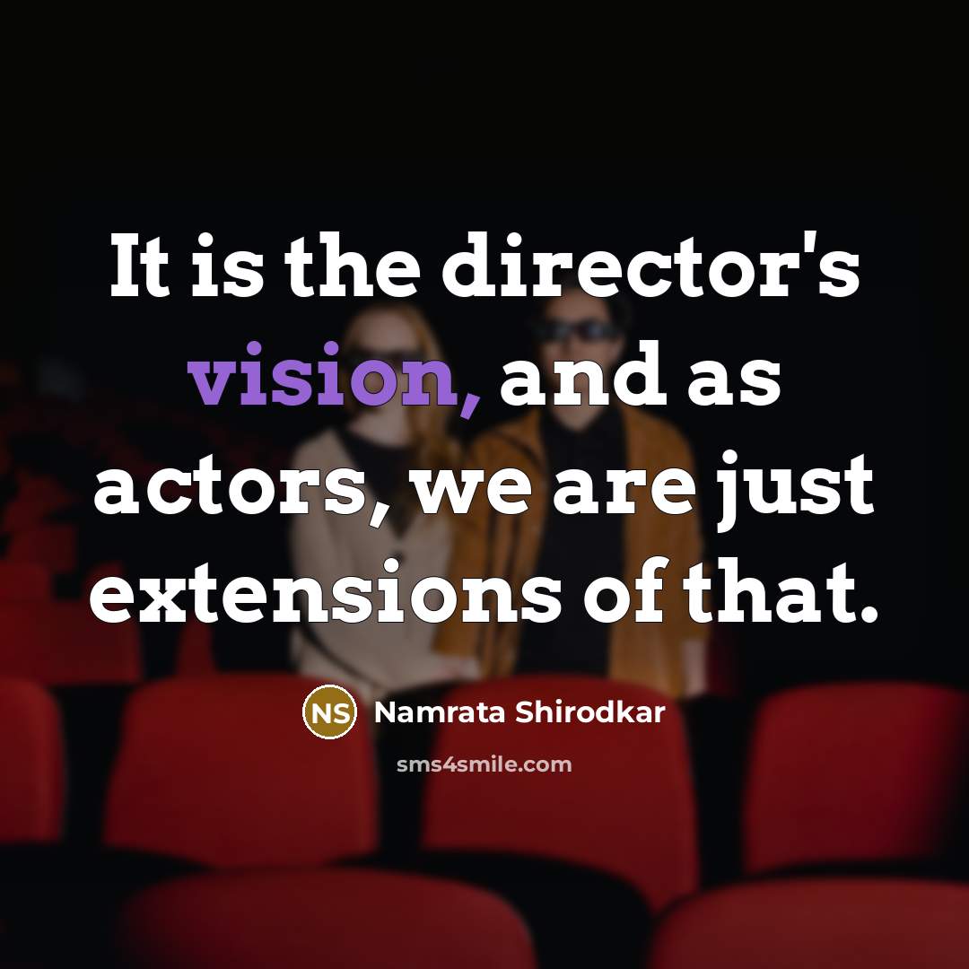 “It is the director's vision, and as actors, we are…” quote by Namrata Shirodkar