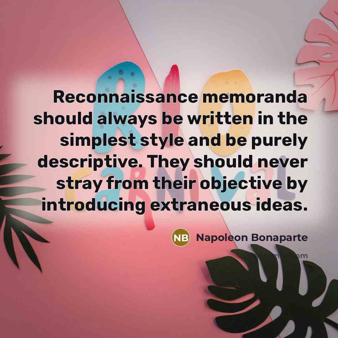 “Reconnaissance memoranda should always be written in the simplest style…” quote by Napoleon Bonaparte