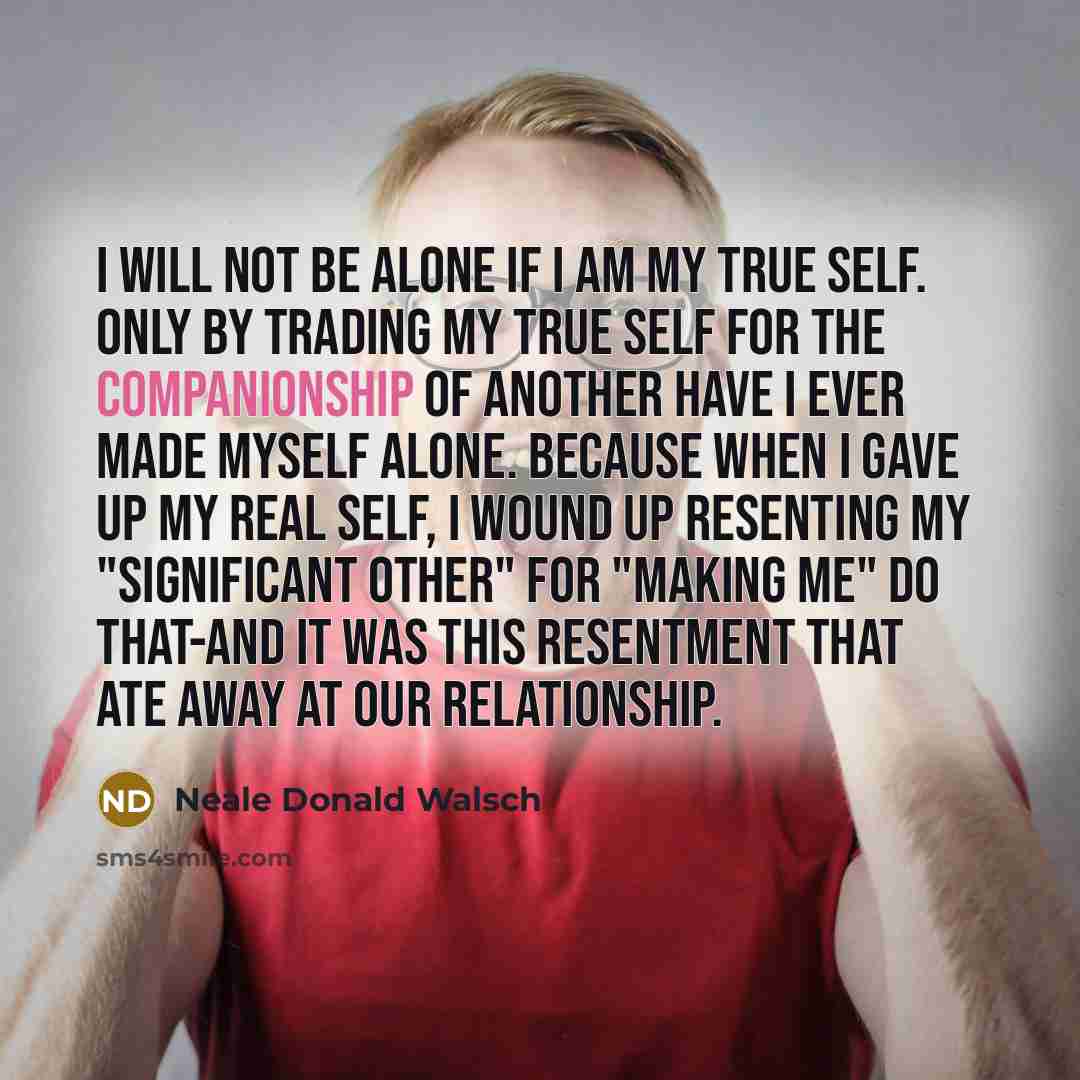 “I will not be alone if I am my true…” quote by Neale Donald Walsch
