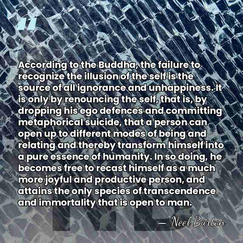 According to the Buddha, the failure to recognize the illusion of the&hellip; - Neel Burton