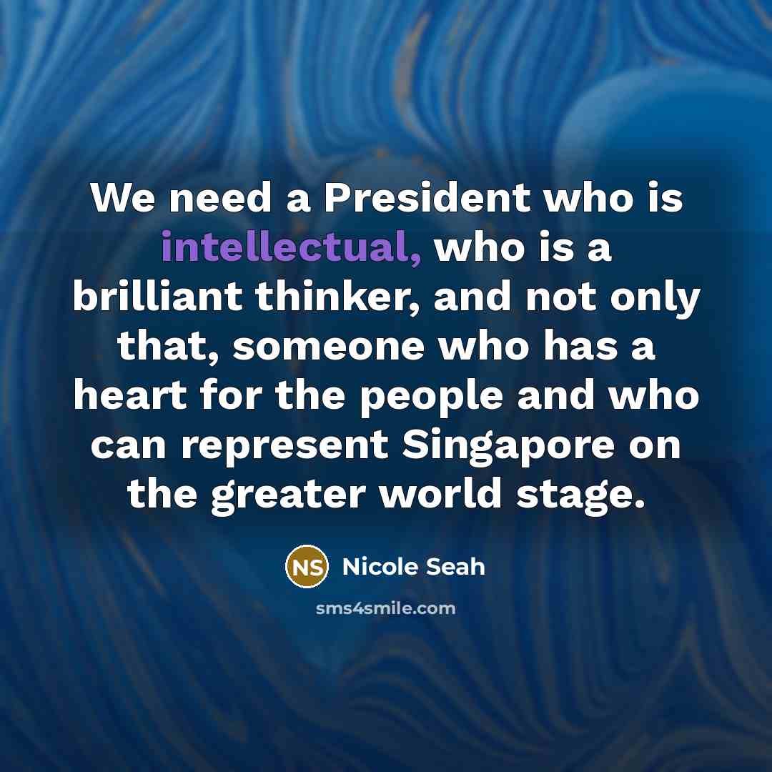 “We need a President who is intellectual, who is a…” quote by Nicole Seah