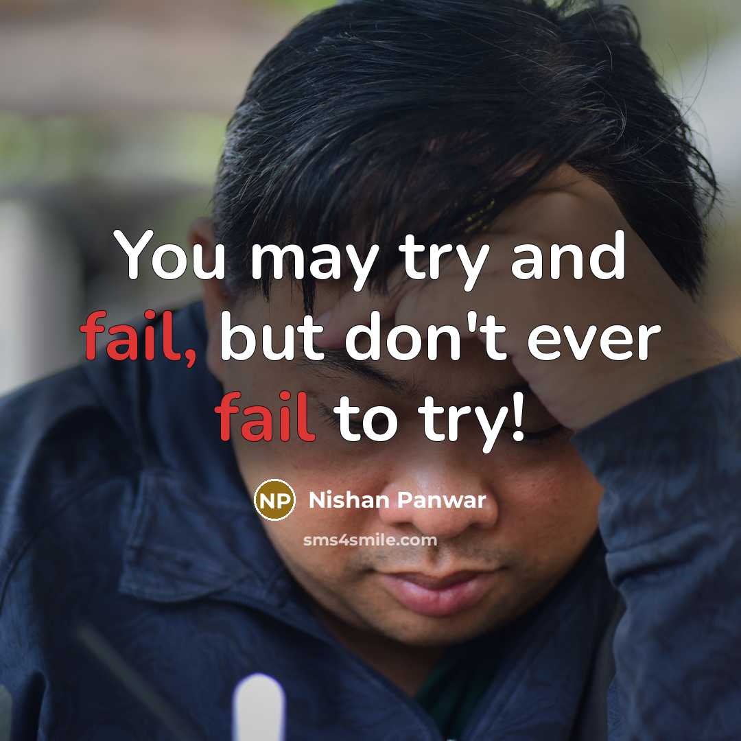 “You may try and fail, but don't ever fail to…” quote by Nishan Panwar