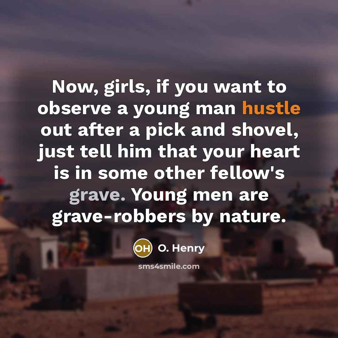 “Now, girls, if you want to observe a young man…” quote by O. Henry