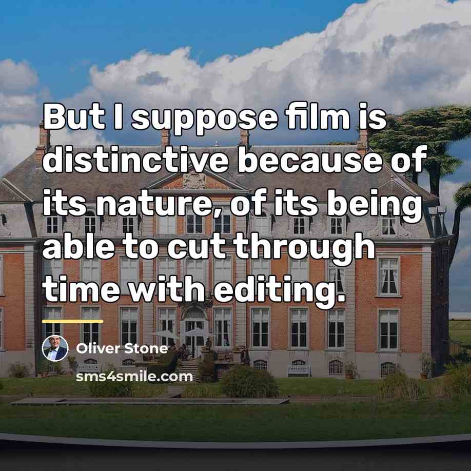 “But I suppose film is distinctive because of its nature,…” quote by Oliver Stone