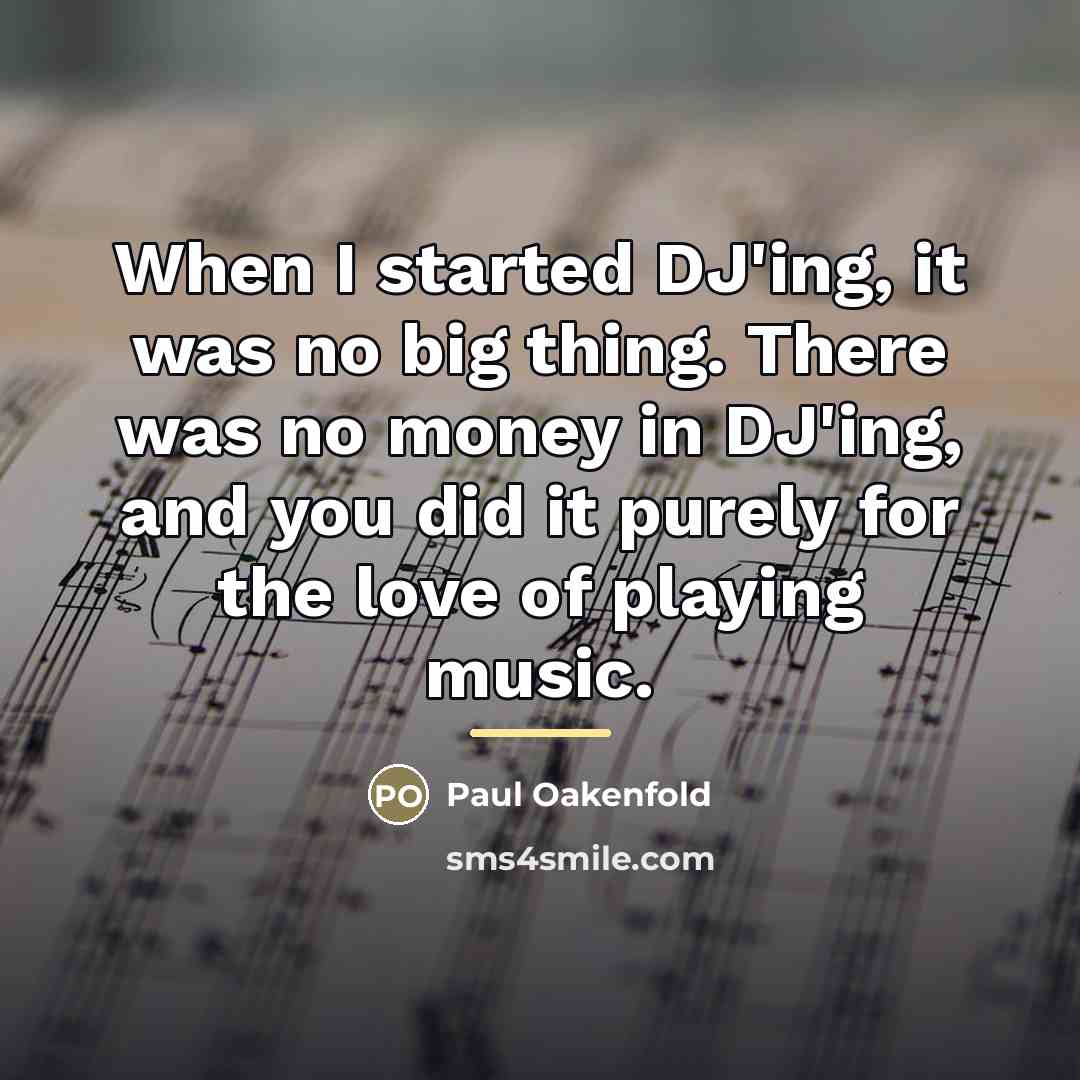 “When I started DJ'ing, it was no big thing. There…” quote by Paul Oakenfold