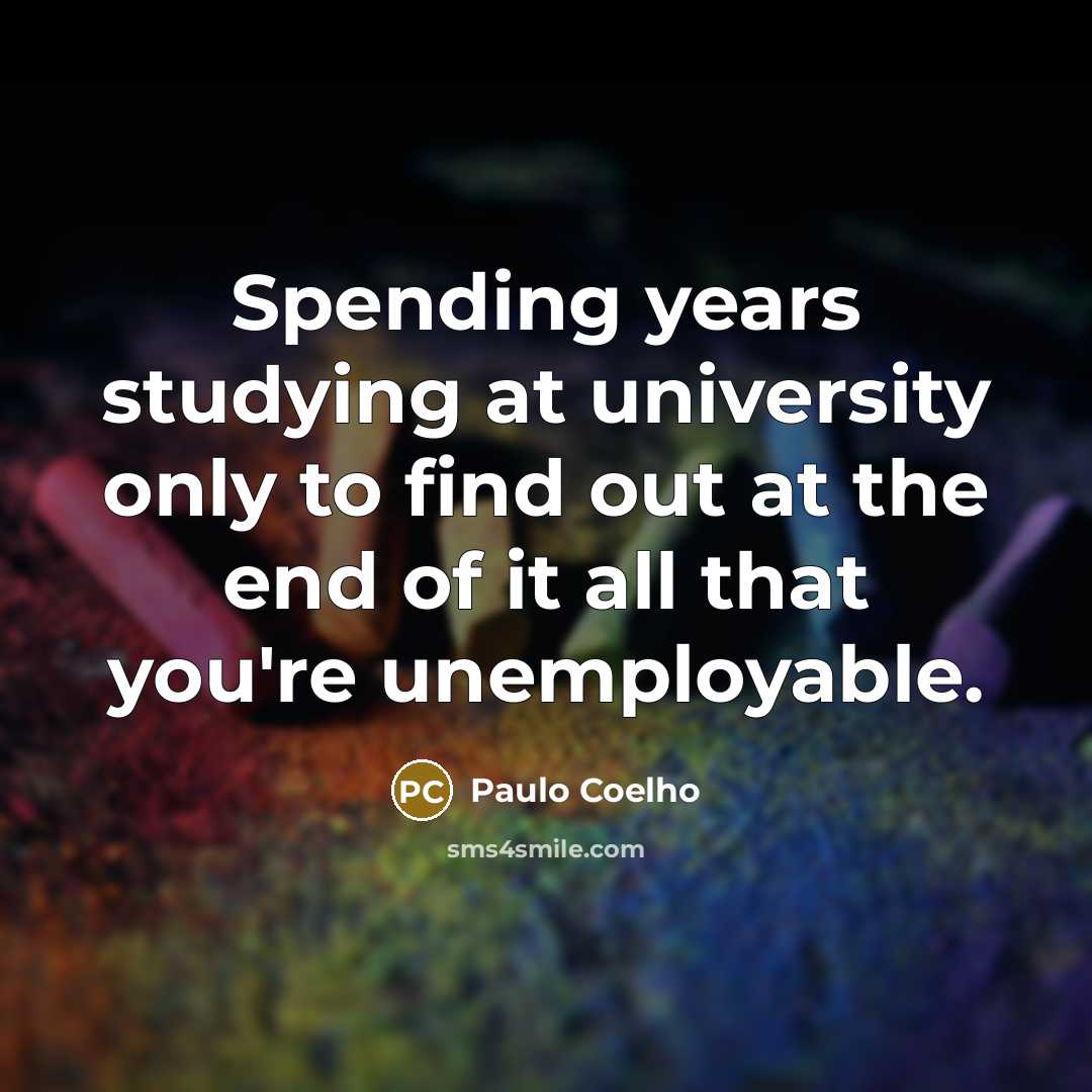 “Spending years studying at university only to find out at…” quote by Paulo Coelho
