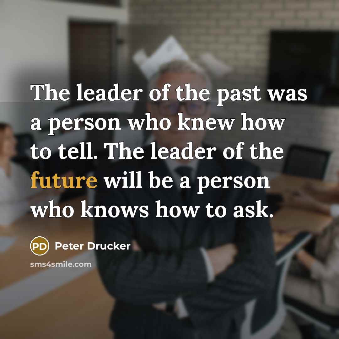 “The leader of the past was a person who knew…” quote by Peter Drucker