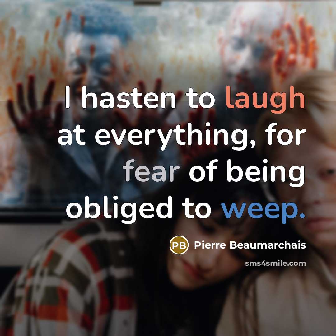 “I hasten to laugh at everything, for fear of being…” quote by Pierre Beaumarchais