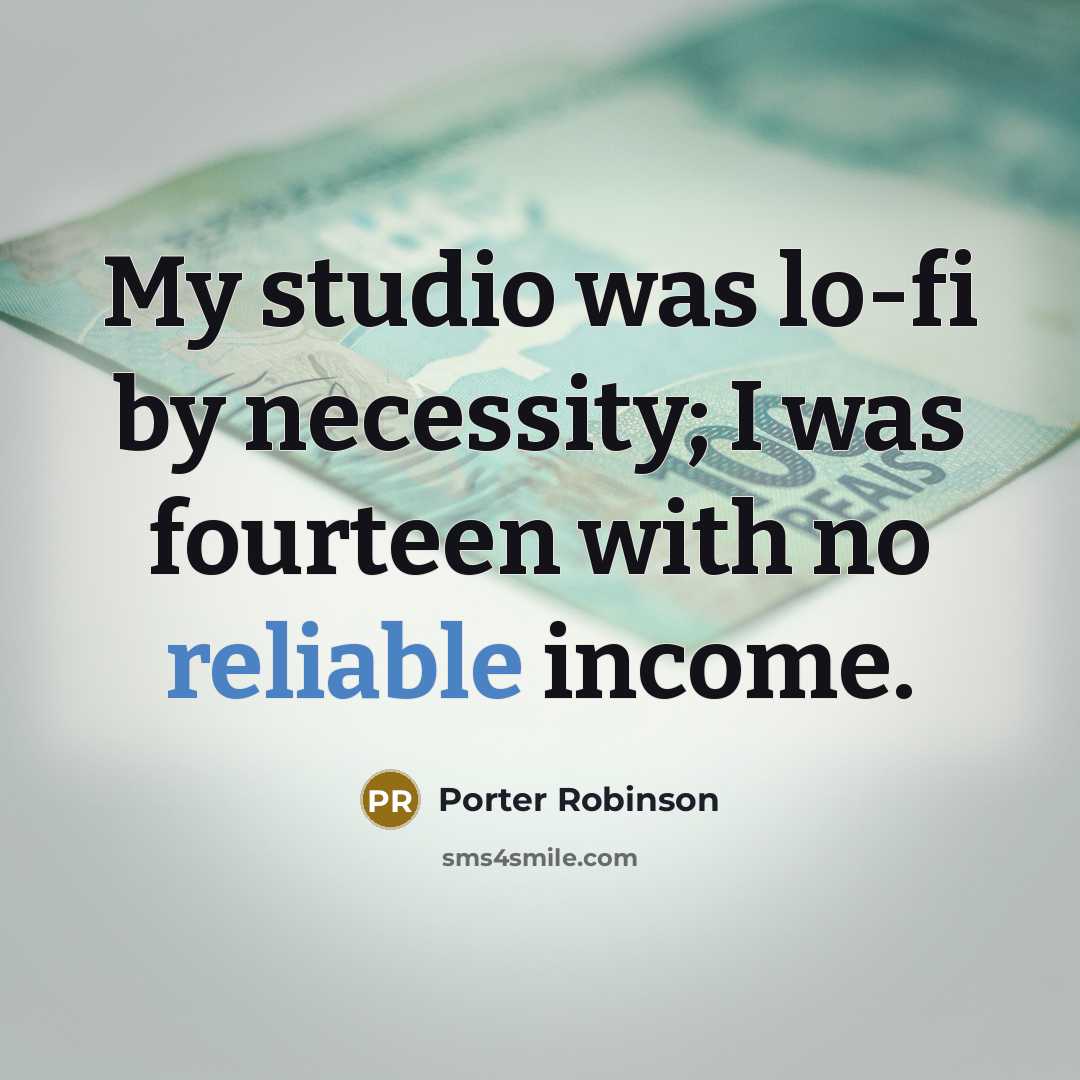 “My studio was lo-fi by necessity; I was fourteen with…” quote by Porter Robinson