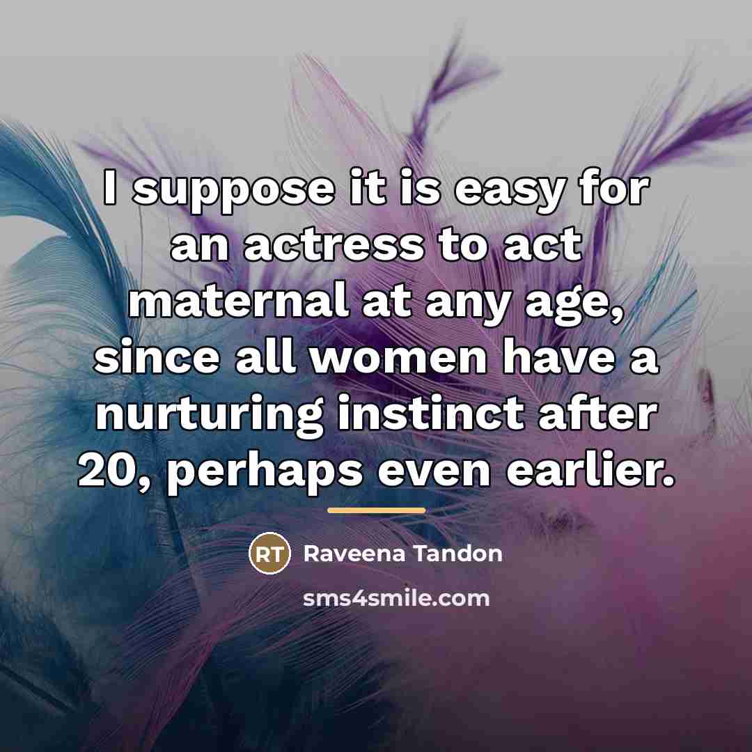 “I suppose it is easy for an actress to act…” quote by Raveena Tandon