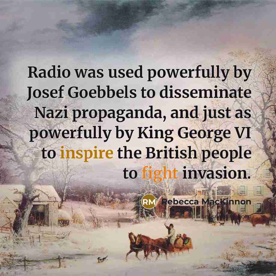 “Radio was used powerfully by Josef Goebbels to disseminate Nazi…” quote by Rebecca MacKinnon