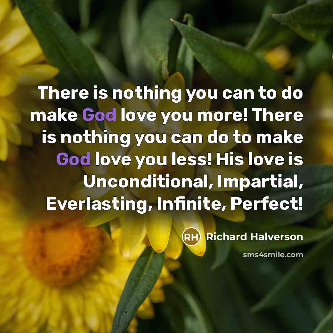 “There is nothing you can to do make God love…” quote by Richard Halverson
