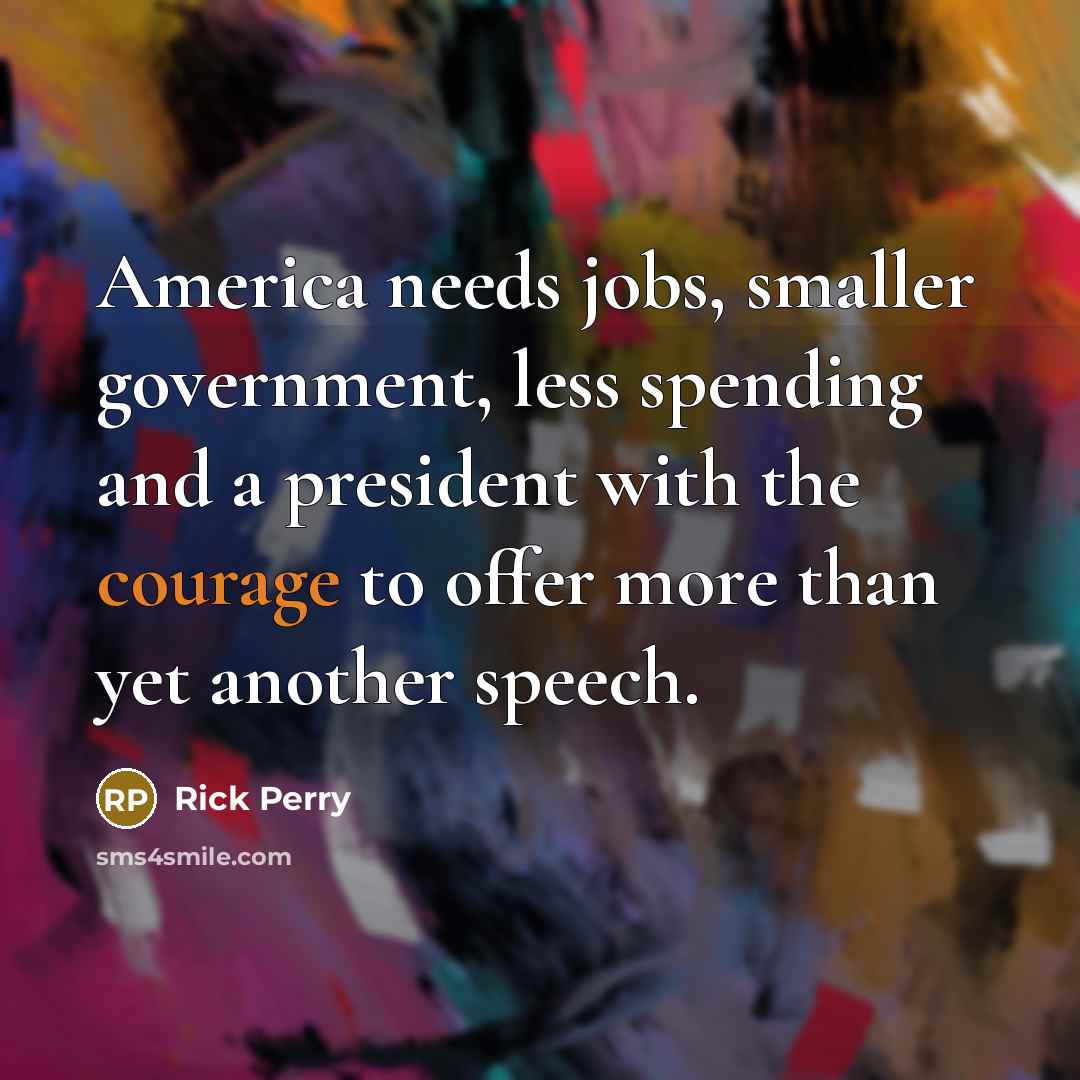 “America needs jobs, smaller government, less spending and a president…” quote by Rick Perry