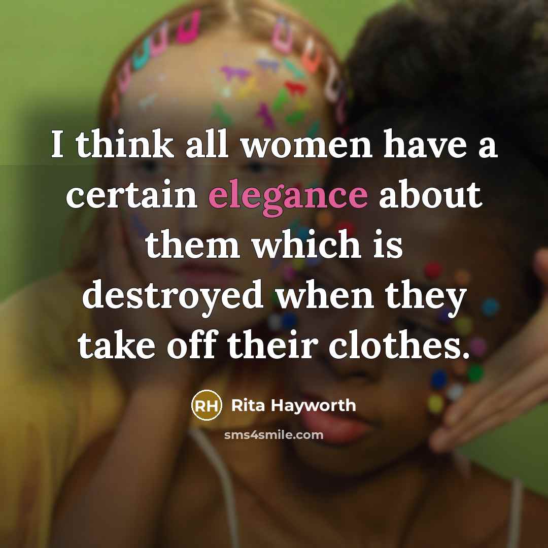 “I think all women have a certain elegance about them…” quote by Rita Hayworth