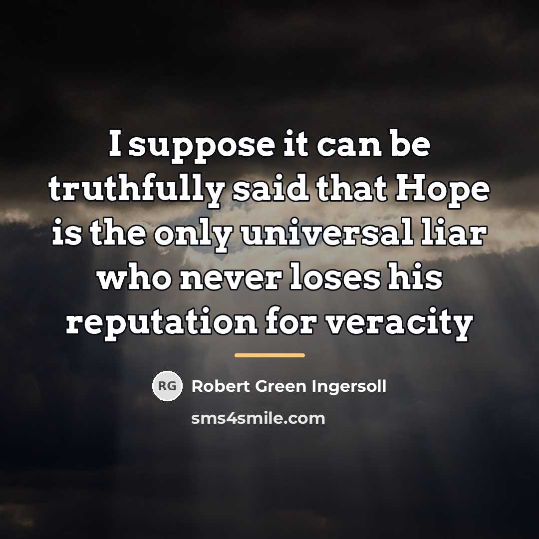 “I suppose it can be truthfully said that Hope is…” quote by Robert Green Ingersoll