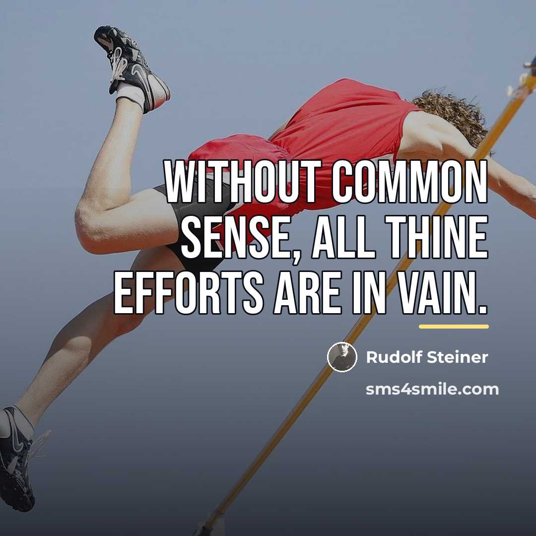 “Without common sense, all thine efforts are in vain.…” quote by Rudolf Steiner
