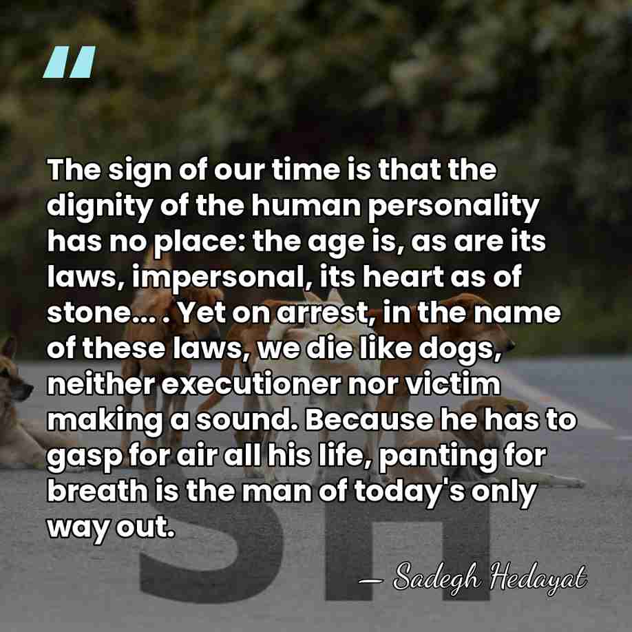 The sign of our time is that the dignity of the human&hellip; - Sadegh Hedayat