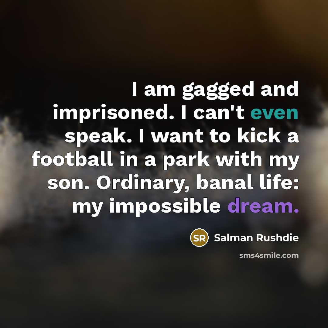 “I am gagged and imprisoned. I can't even speak. I…” quote by Salman Rushdie