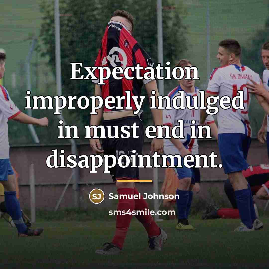 “Expectation improperly indulged in must end in disappointment.…” quote by Samuel Johnson