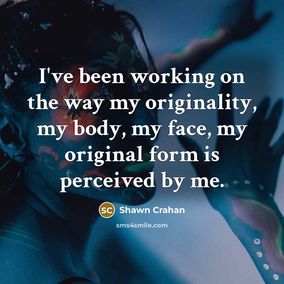 “I've been working on the way my originality, my body,…” quote by Shawn Crahan