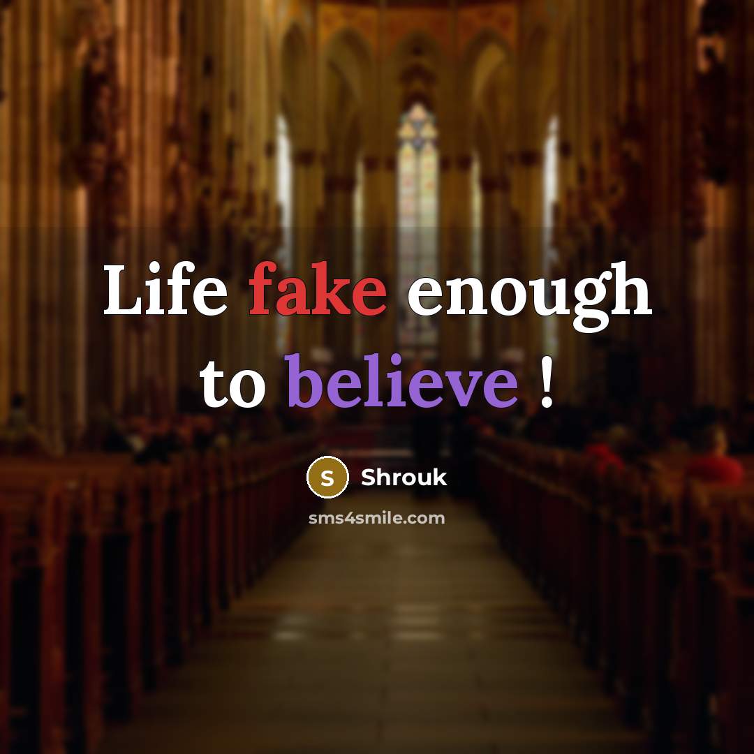 “Life fake enough to believe !…” quote by Shrouk