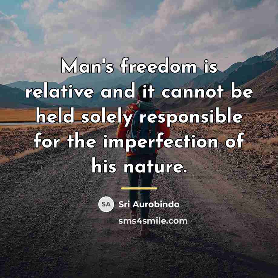 “Man's freedom is relative and it cannot be held solely…” quote by Sri Aurobindo