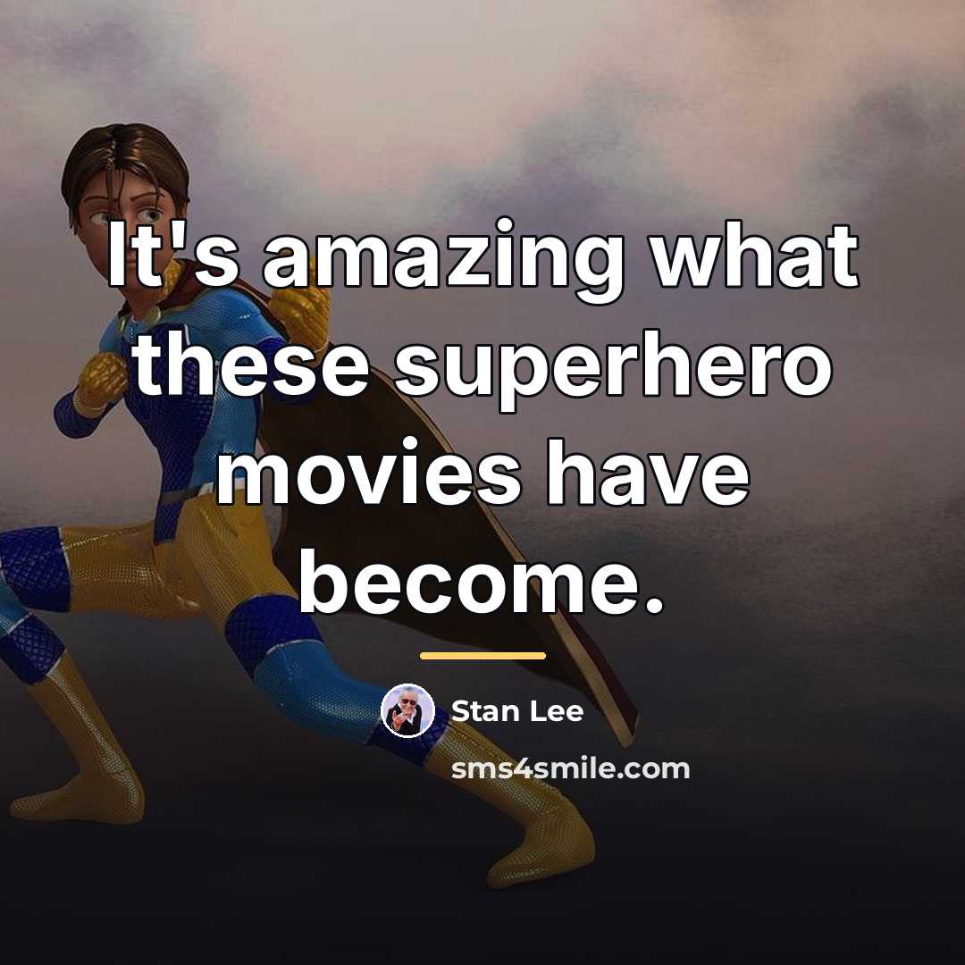“It's amazing what these superhero movies have become.…” quote by Stan Lee