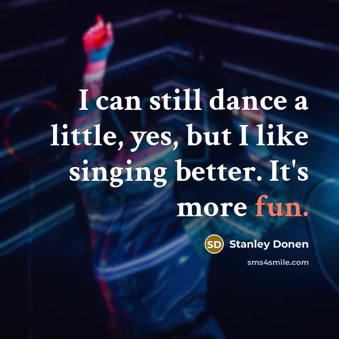 “I can still dance a little, yes, but I like…” quote by Stanley Donen
