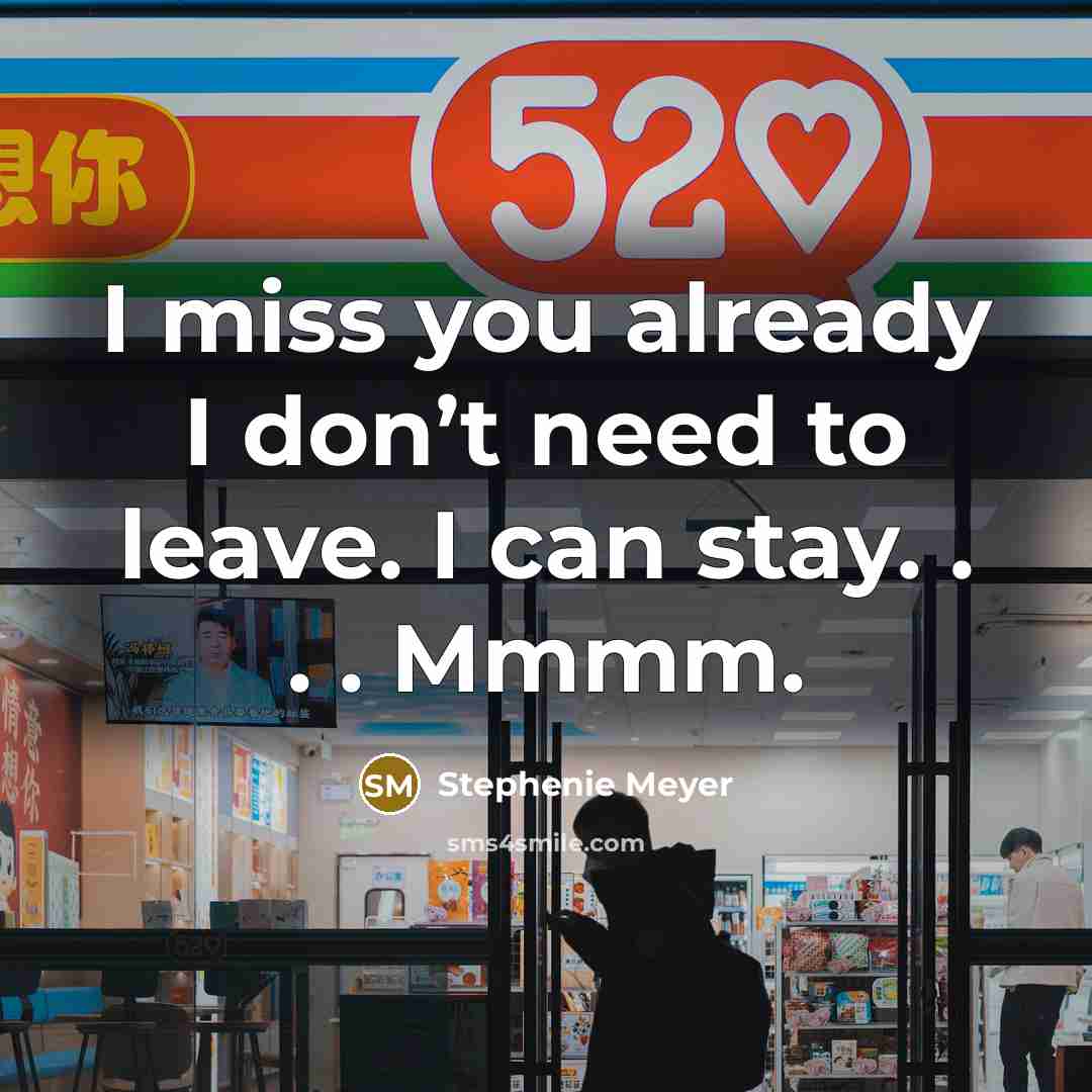 “I miss you already I don’t need to leave. I…” quote by Stephenie Meyer