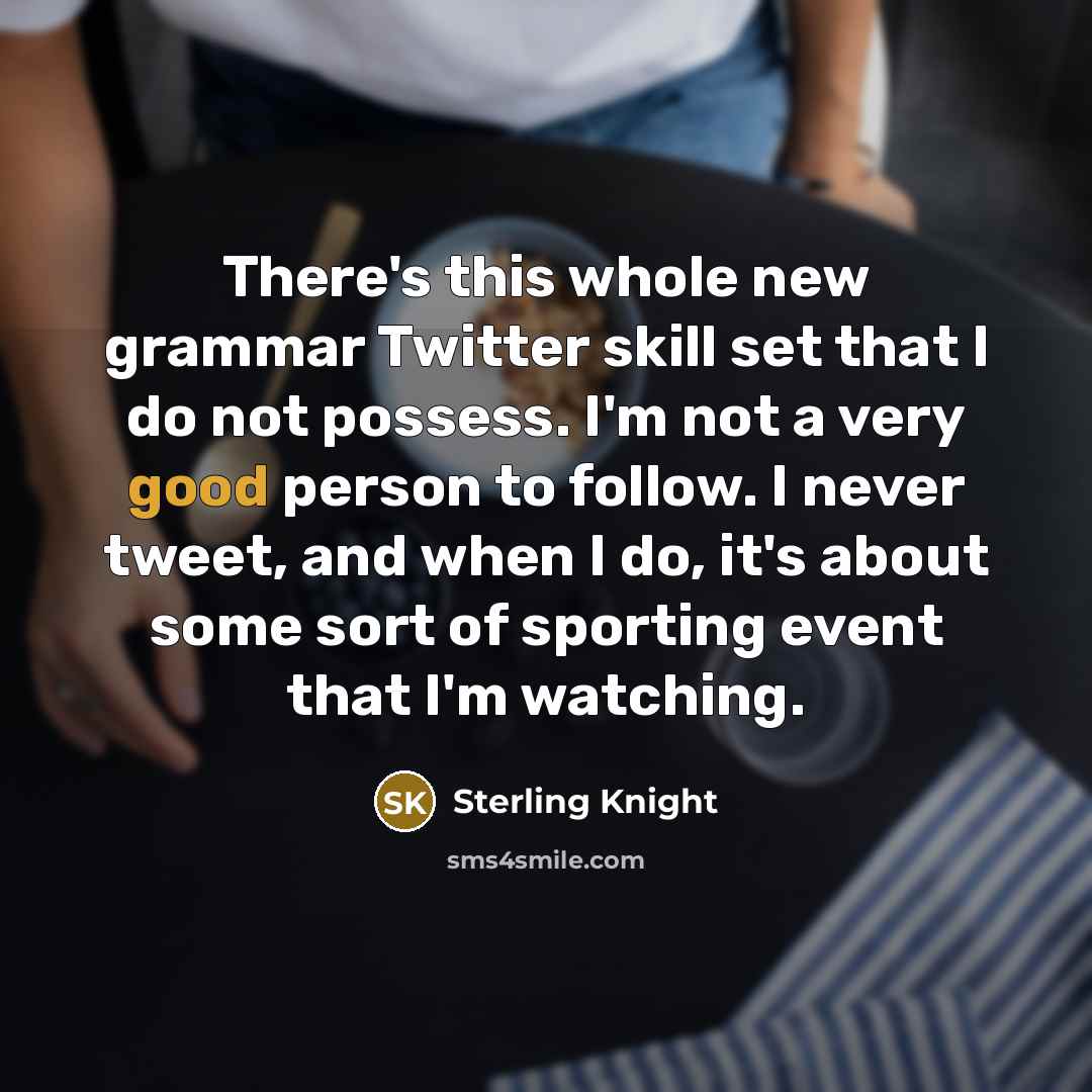 “There's this whole new grammar Twitter skill set that I…” quote by Sterling Knight