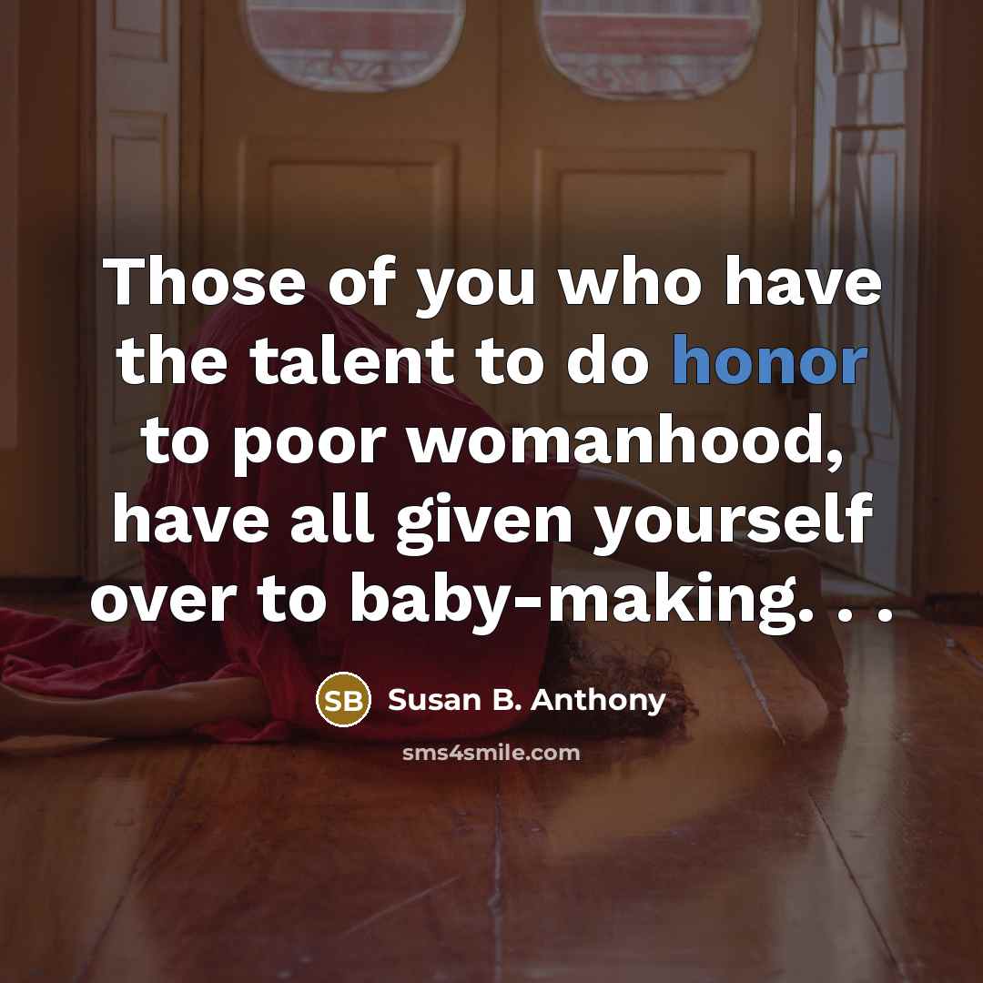 “Those of you who have the talent to do honor…” quote by Susan B. Anthony