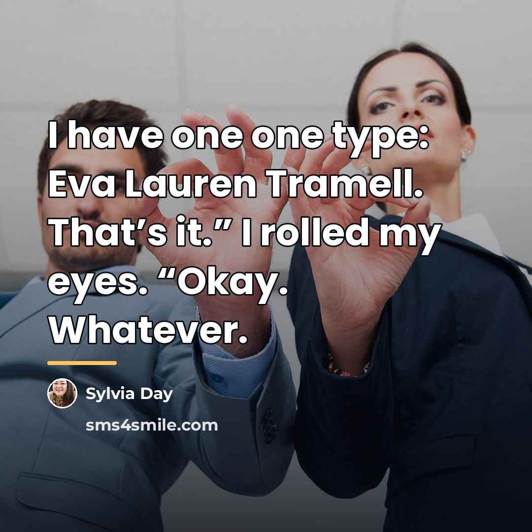 “I have one one type: Eva Lauren Tramell. That’s it.”…” quote by Sylvia Day