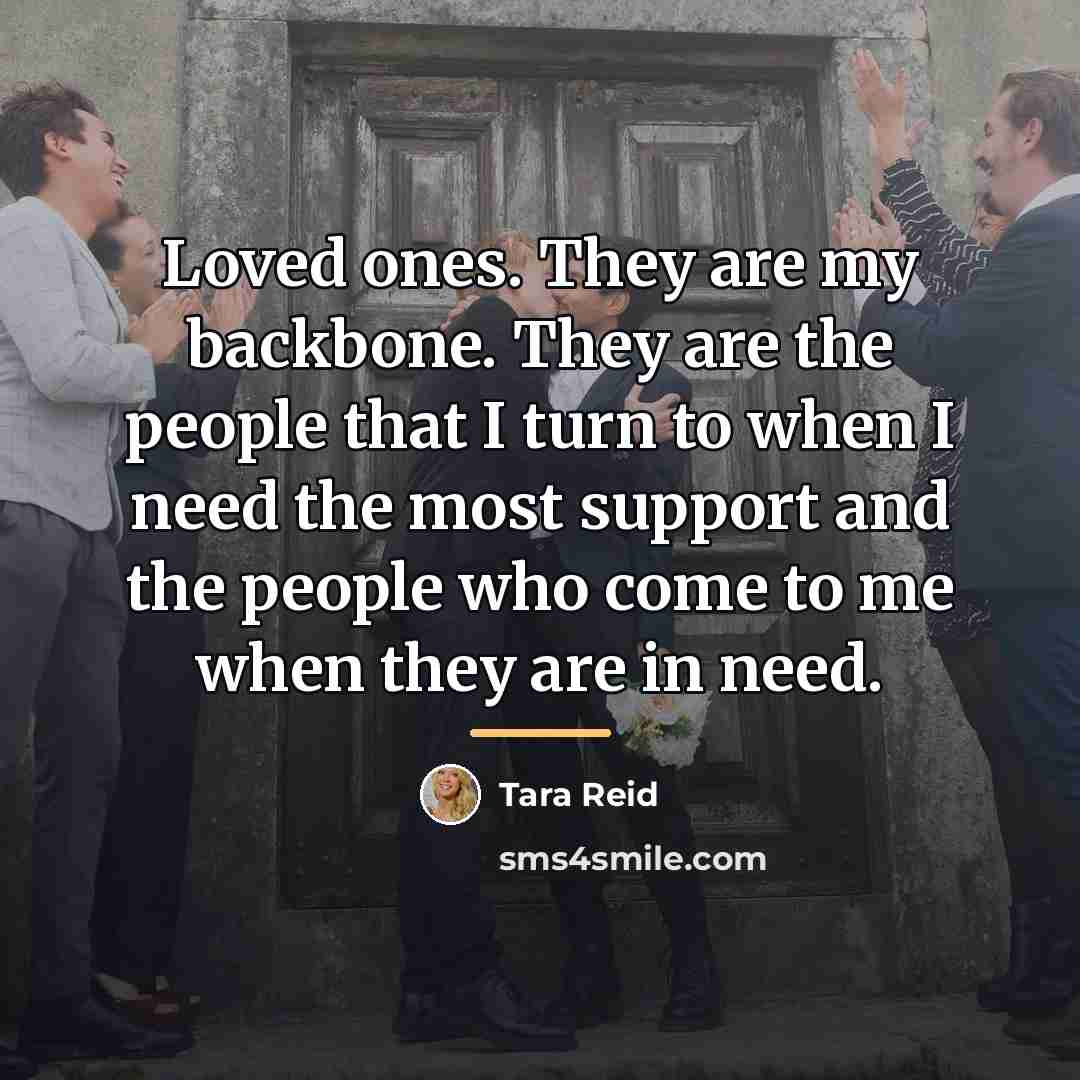 “Loved ones. They are my backbone. They are the people…” quote by Tara Reid