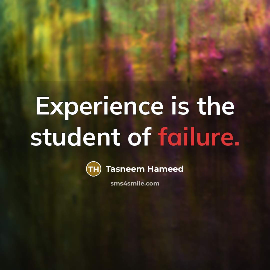 “Experience is the student of failure.…” quote by Tasneem Hameed