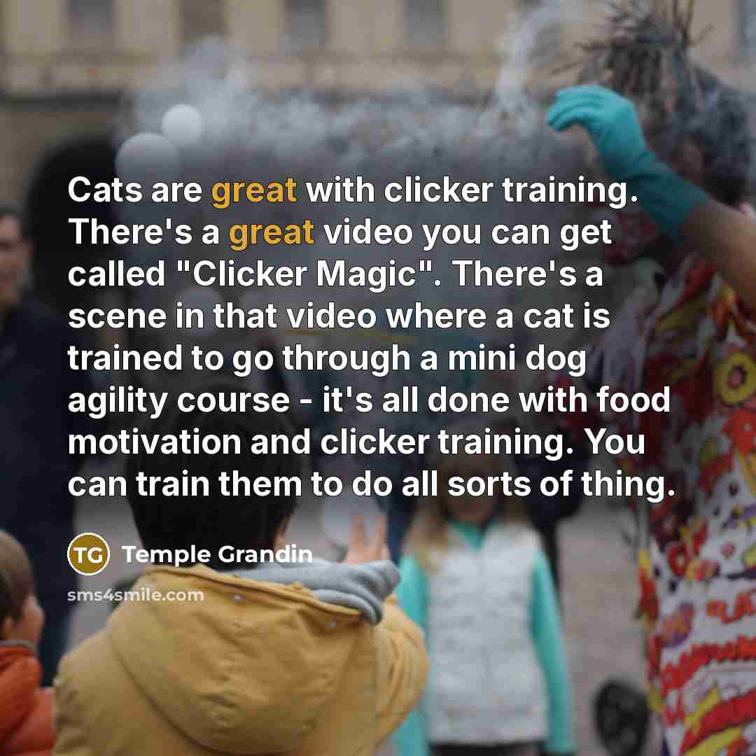 “Cats are great with clicker training. There's a great video…” quote by Temple Grandin