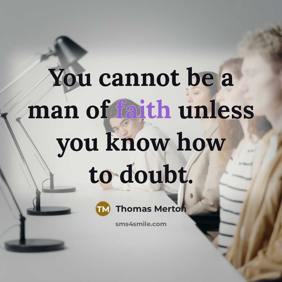 “You cannot be a man of faith unless you know…” quote by Thomas Merton