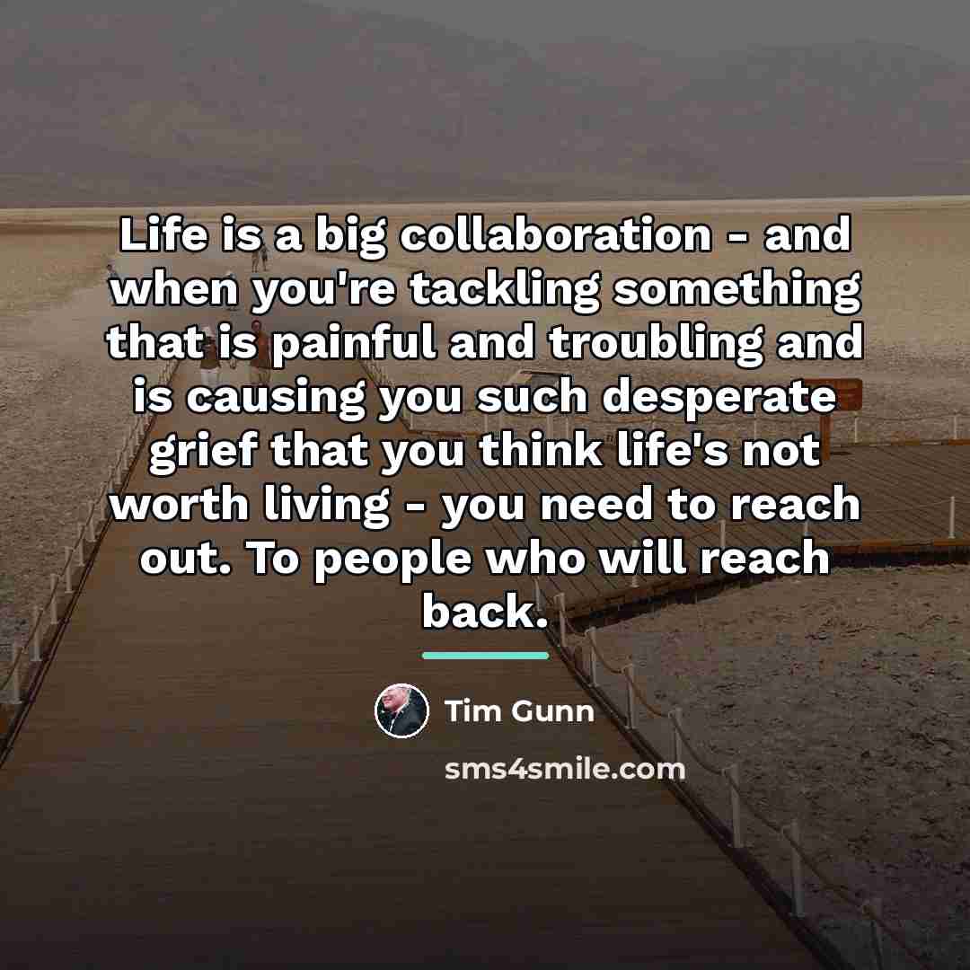 “Life is a big collaboration - and when you're tackling…” quote by Tim Gunn