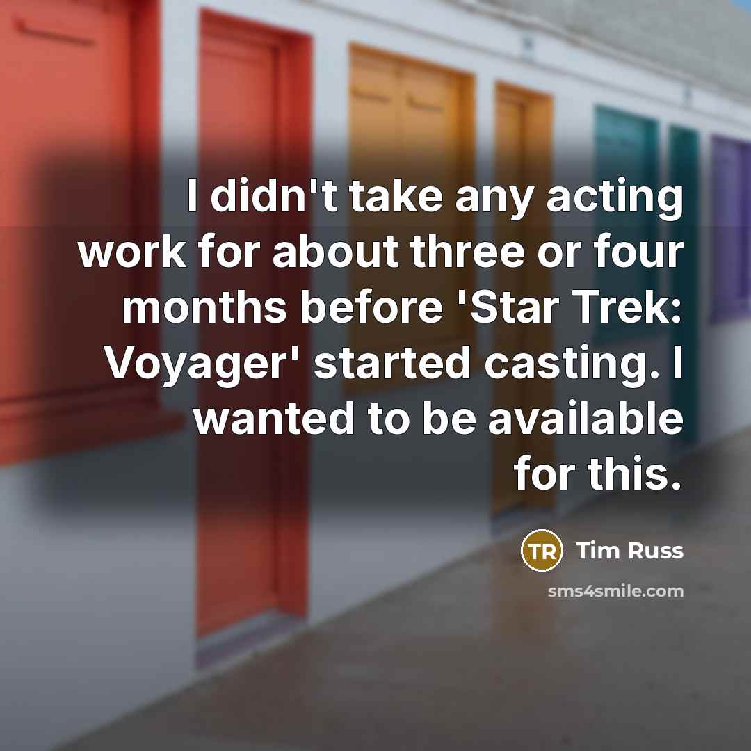 “I didn't take any acting work for about three or…” quote by Tim Russ