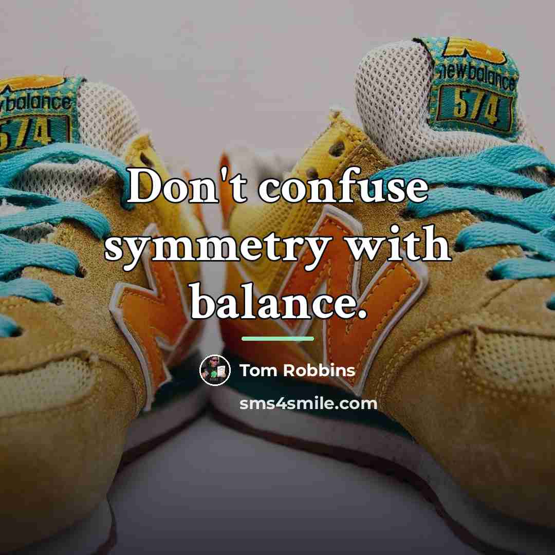 “Don't confuse symmetry with balance.…” quote by Tom Robbins