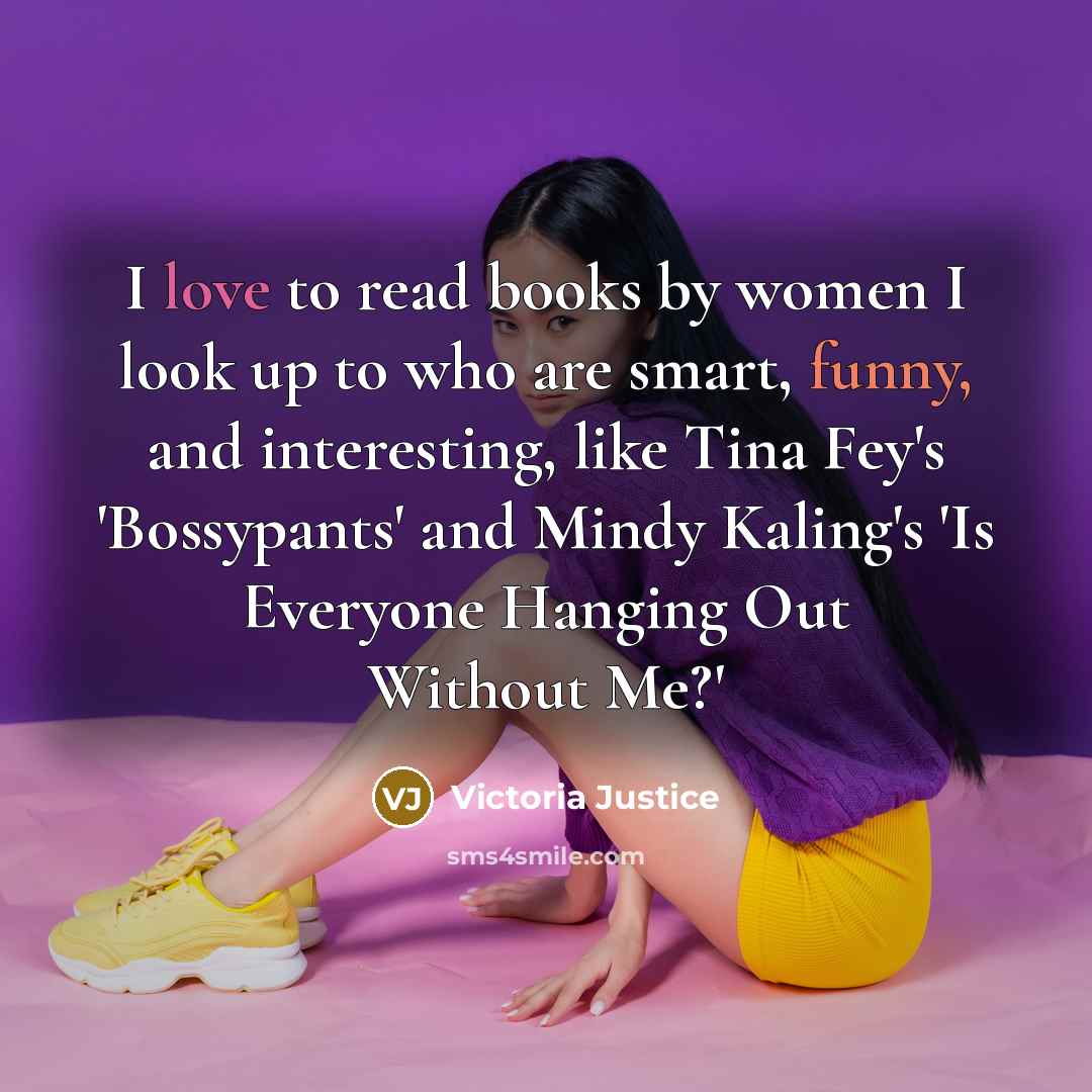 “I love to read books by women I look up…” quote by Victoria Justice