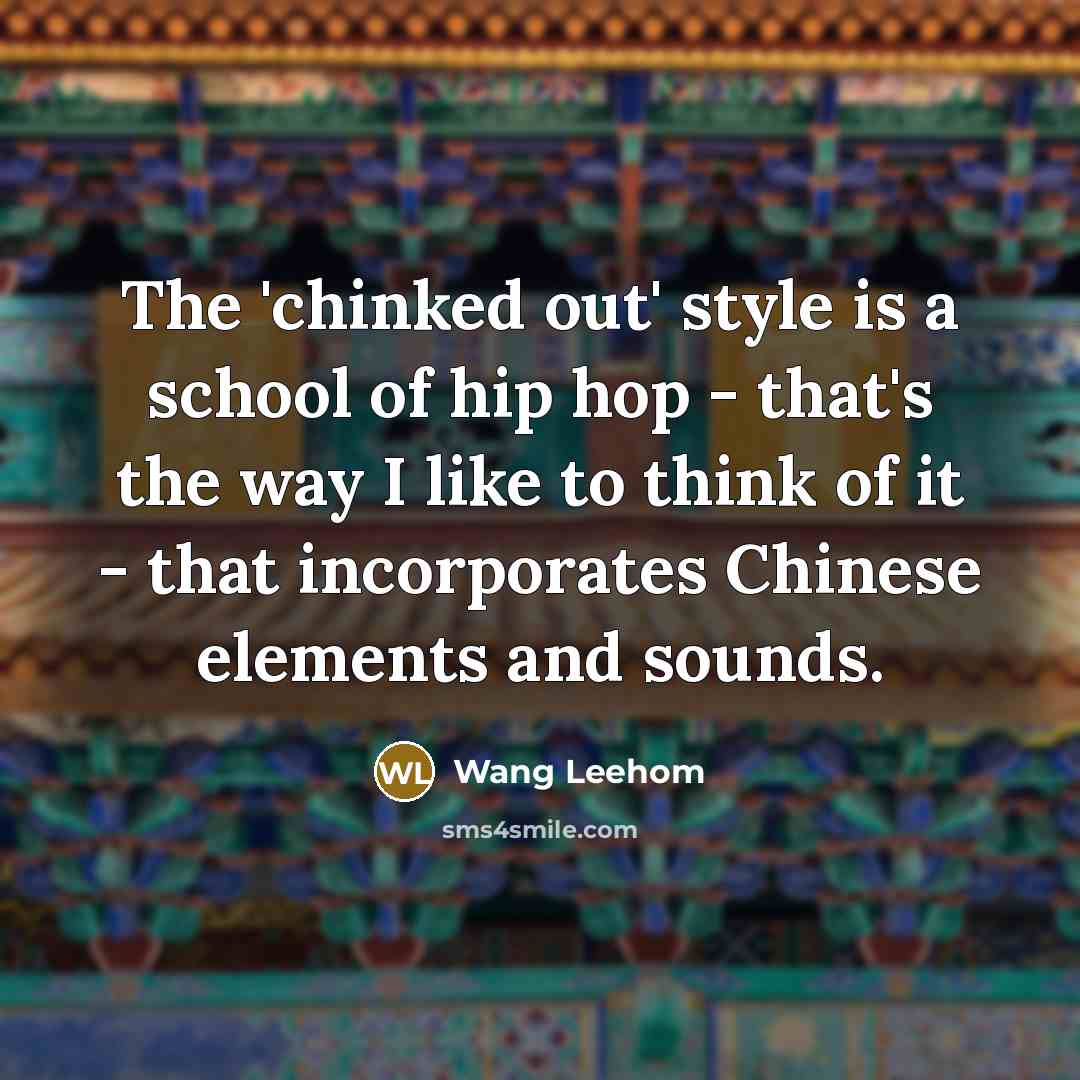 “The 'chinked out' style is a school of hip hop…” quote by Wang Leehom