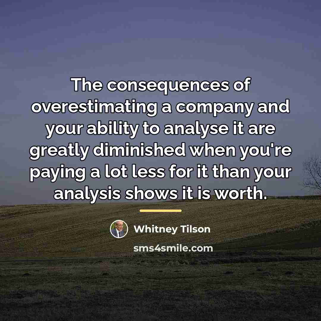 “The consequences of overestimating a company and your ability to…” quote by Whitney Tilson