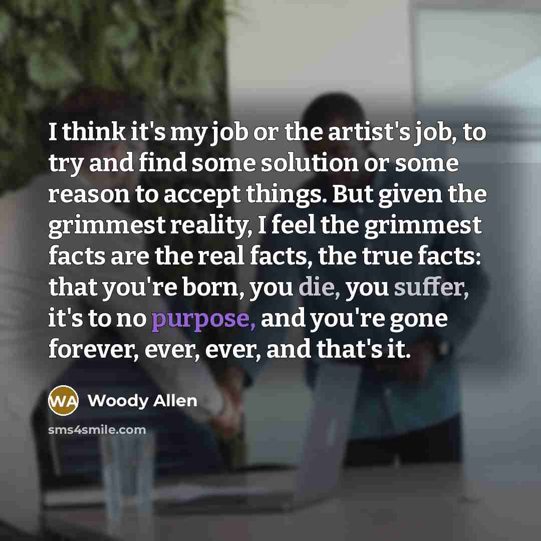“I think it's my job or the artist's job, to…” quote by Woody Allen