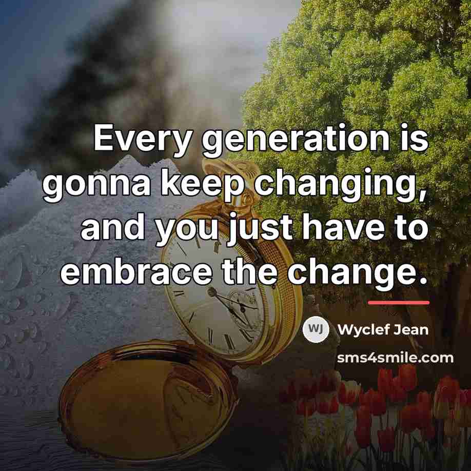“Every generation is gonna keep changing, and you just have…” quote by Wyclef Jean