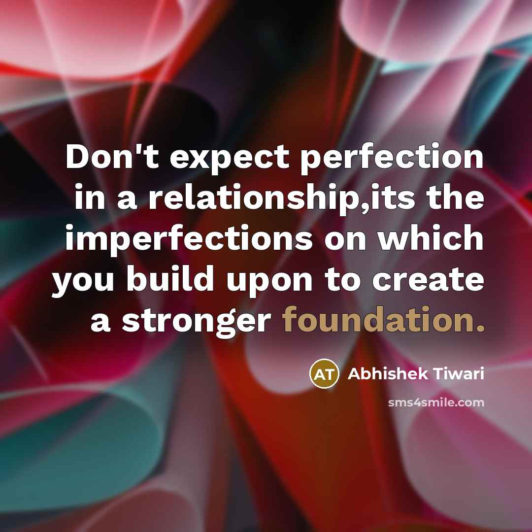 “Don't expect perfection in a relationship,its the imperfections on which…” quote by Abhishek Tiwari