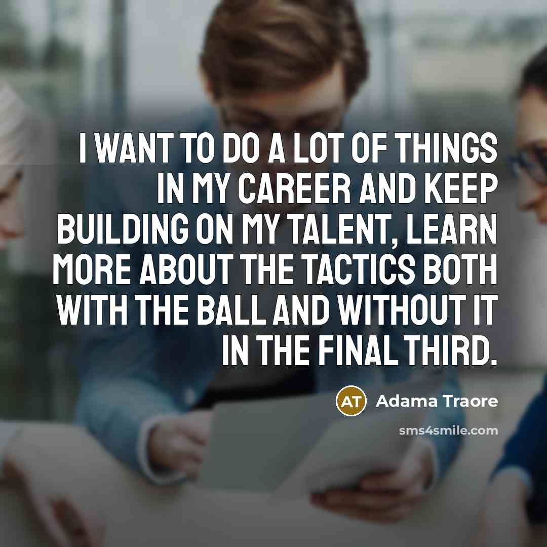 “I want to do a lot of things in my…” quote by Adama Traore