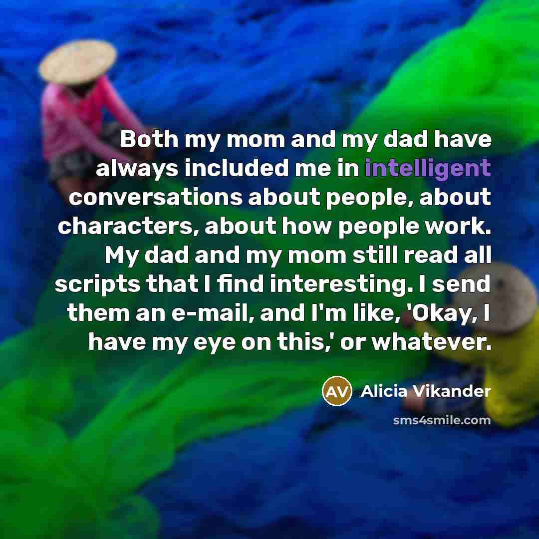 “Both my mom and my dad have always included me…” quote by Alicia Vikander